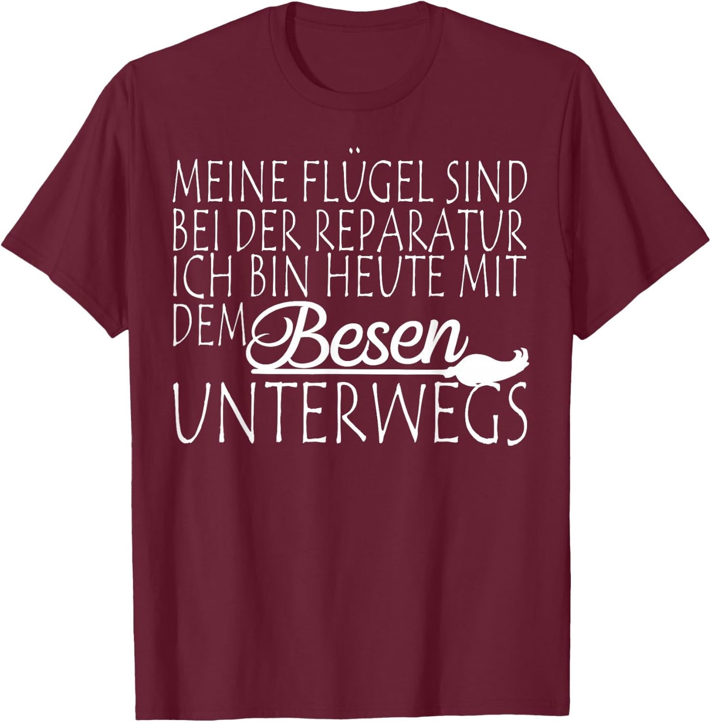 Meine Flügel sind bei der Repatur Underwegs mit dem Besen , black T-Shirt - T-Shirt | Maroon