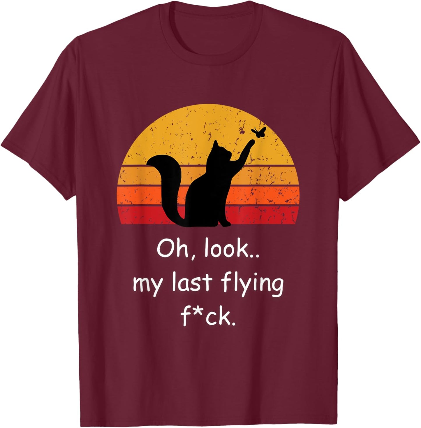 Oh Look My Last Flying F-ck Funny Sarcastic Cat T-Shirt - T-Shirt | Maroon