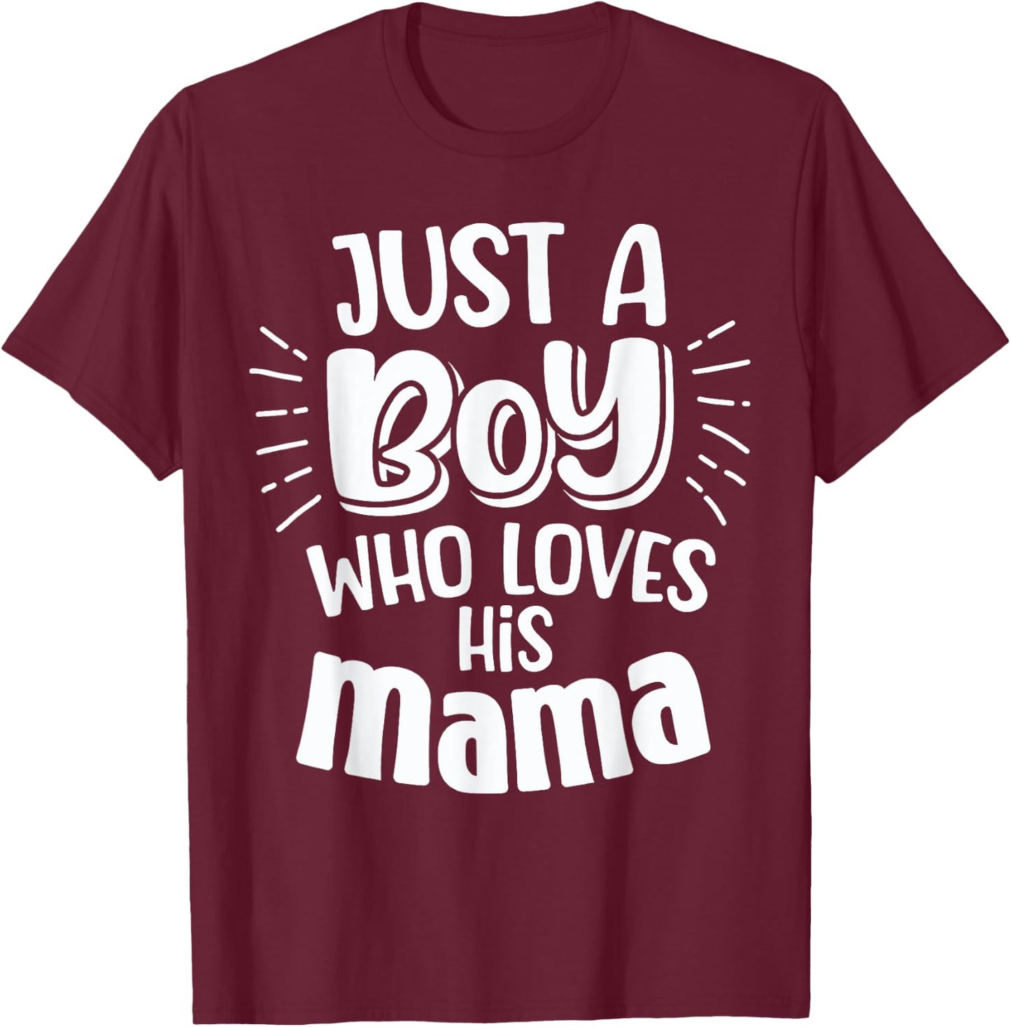 Just A Boy Who Loves His Mama Mother Son and Daughter Love T-Shirt - T-Shirt | Maroon