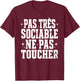 Pas Très Sociable Ne Pas Toucher Humour Drôle Sarcastique T-Shirt - T-Shirt | Maroon