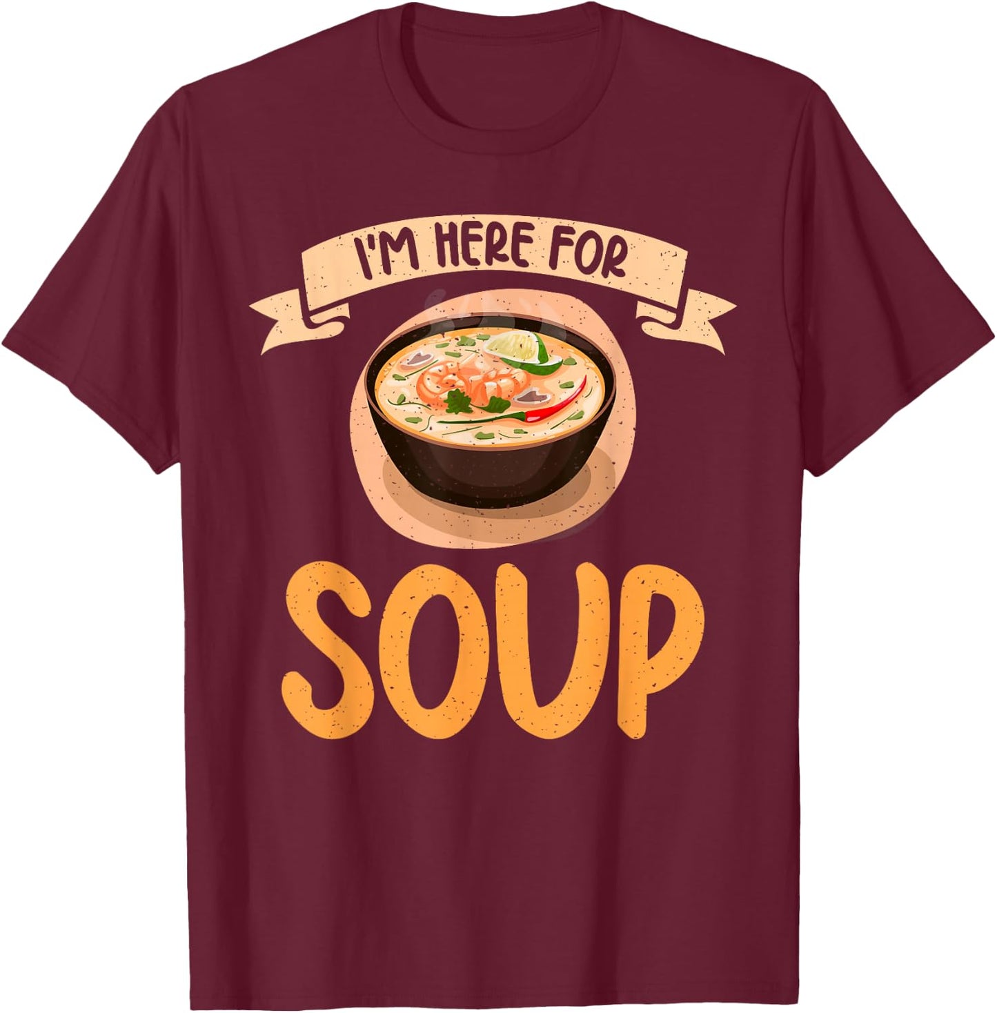 Im here for Soup Lover T-Shirt - T-Shirt | Maroon