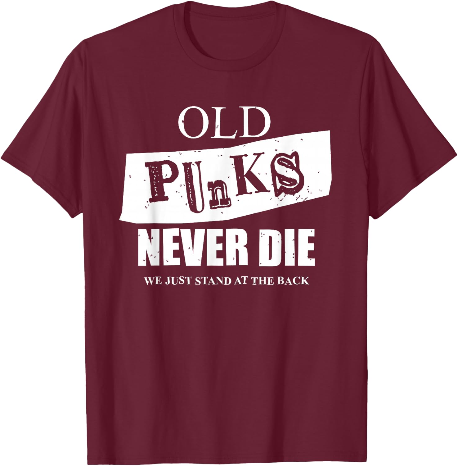 Old Punks Never Die Punk Rock Fan, Punk Rocker, Music Fan T-Shirt - T-Shirt | Maroon