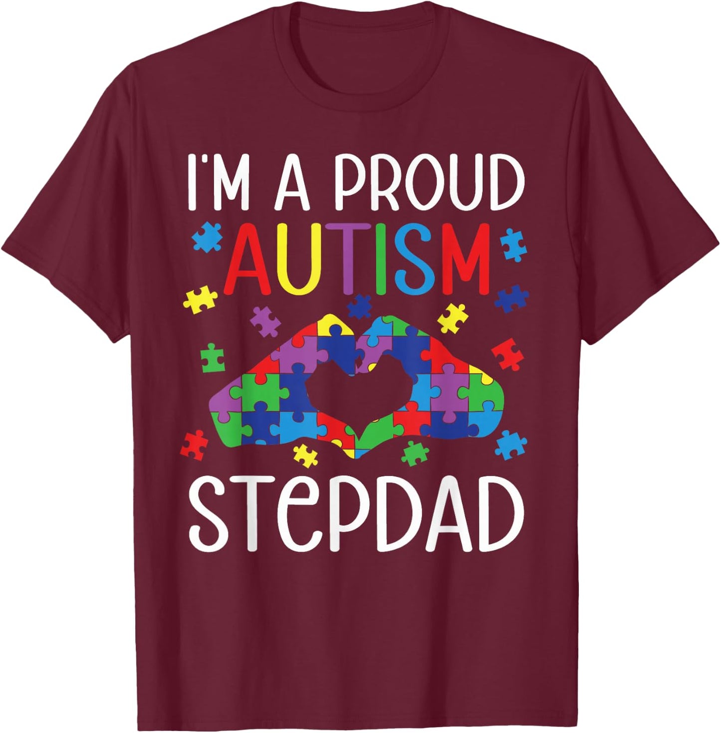 I'm A Proud Autism Stepdad Autism Awareness Day Son Daughter T-Shirt - T-Shirt | Maroon
