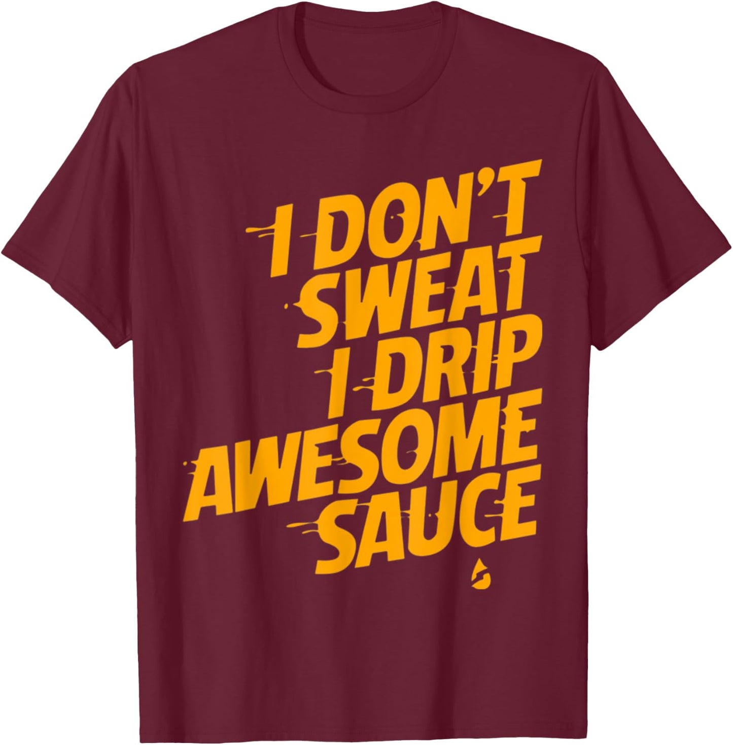 That's Not Sweat I'm Leaking Awesome Sauce T-Shirt - T-Shirt | Maroon