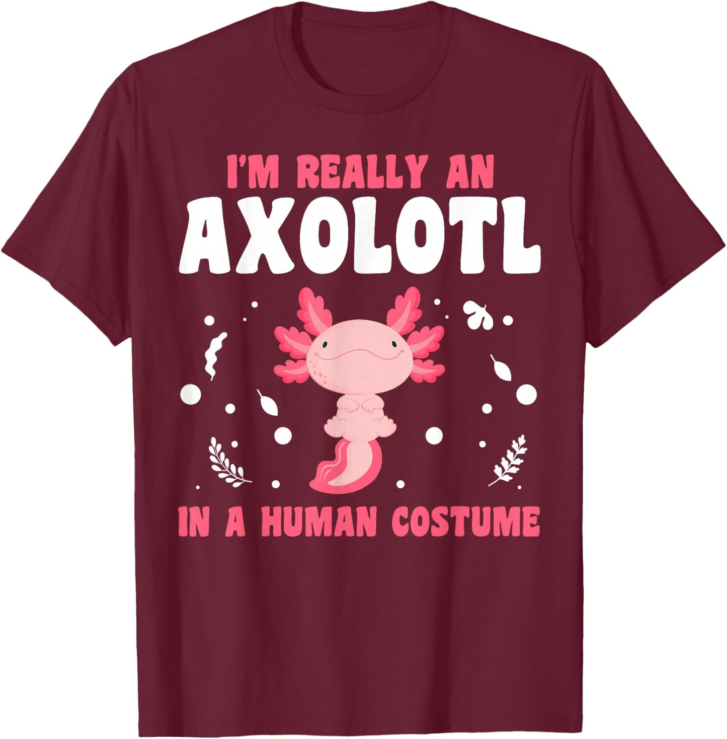This Is My Human Costume I'm Really An Axolotl Halloween T-Shirt - T-Shirt | Maroon