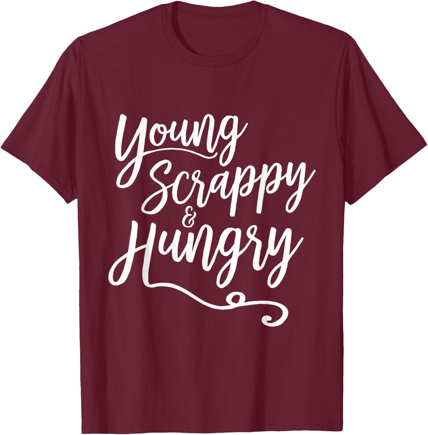 Young Scrappy and Hungry - Script T-Shirt - T-Shirt | Maroon