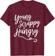 Young Scrappy and Hungry - Script T-Shirt - T-Shirt | Maroon