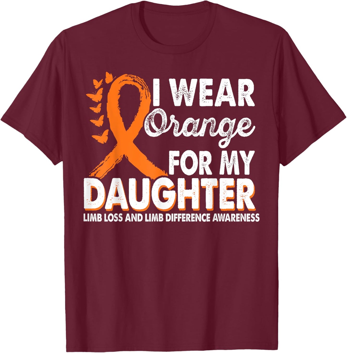 Wear Orange For Daughter Limb Loss Limb Difference Awareness T-Shirt - T-Shirt | Maroon