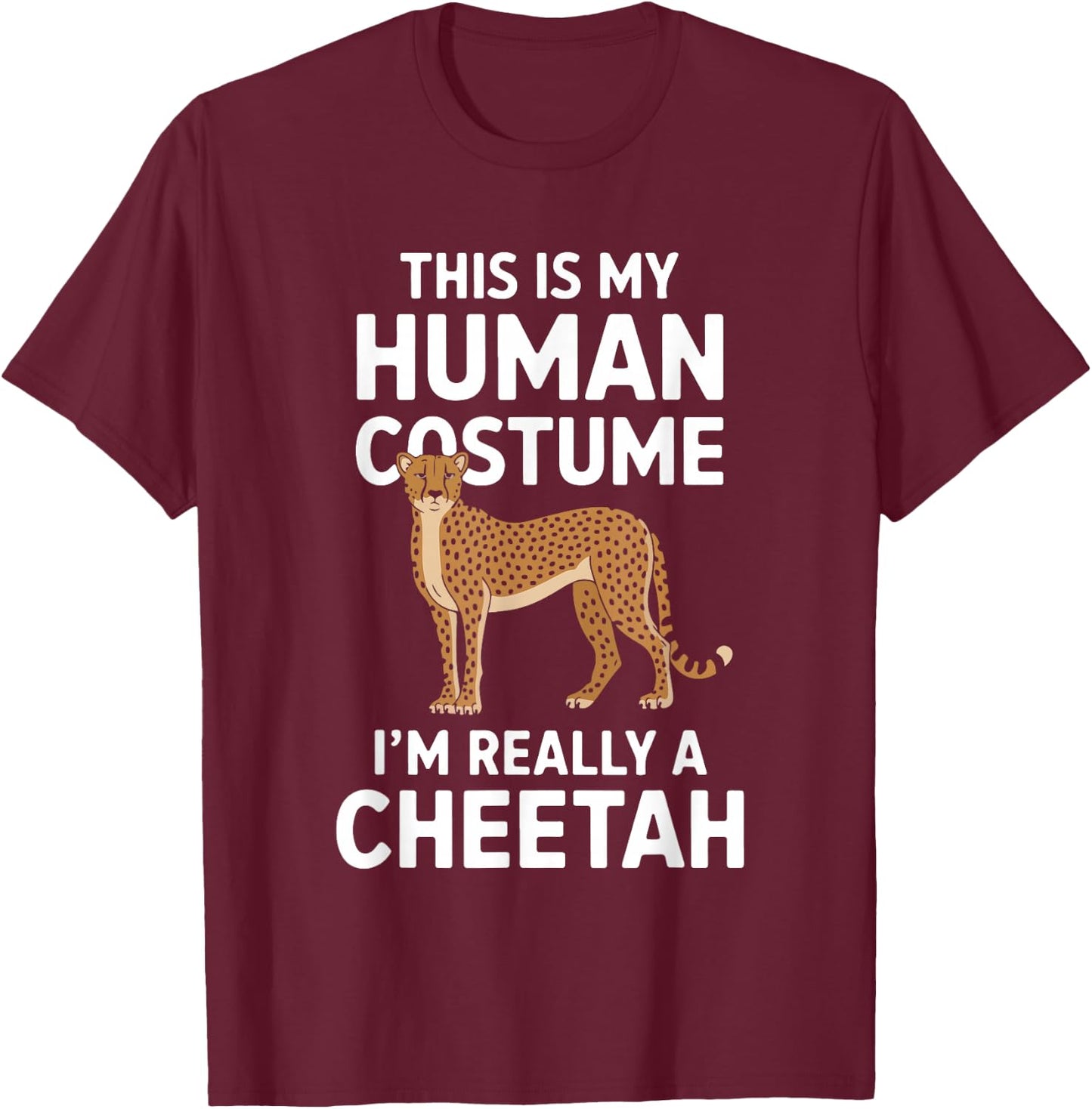 This Is My Human Costume I'm Really A Cheetah T-Shirt - T-Shirt | Maroon