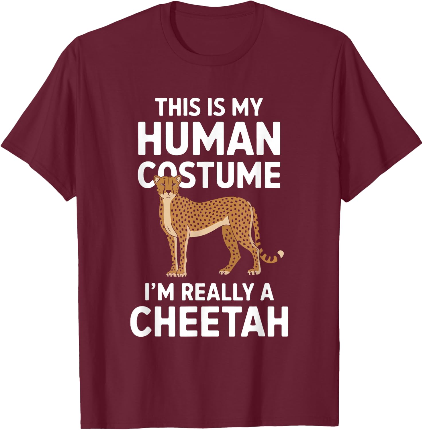 This Is My Human Costume I'm Really A Cheetah T-Shirt - T-Shirt | Maroon