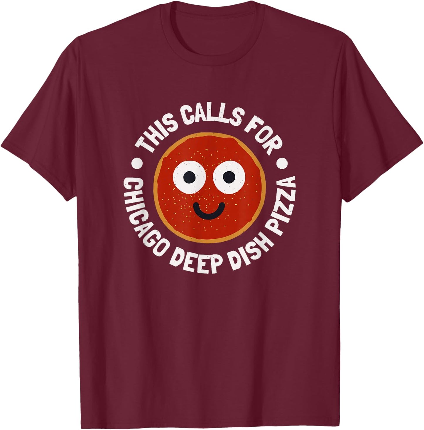 This Calls For - Chicago Deep Dish Pizza T-Shirt - T-Shirt | Maroon