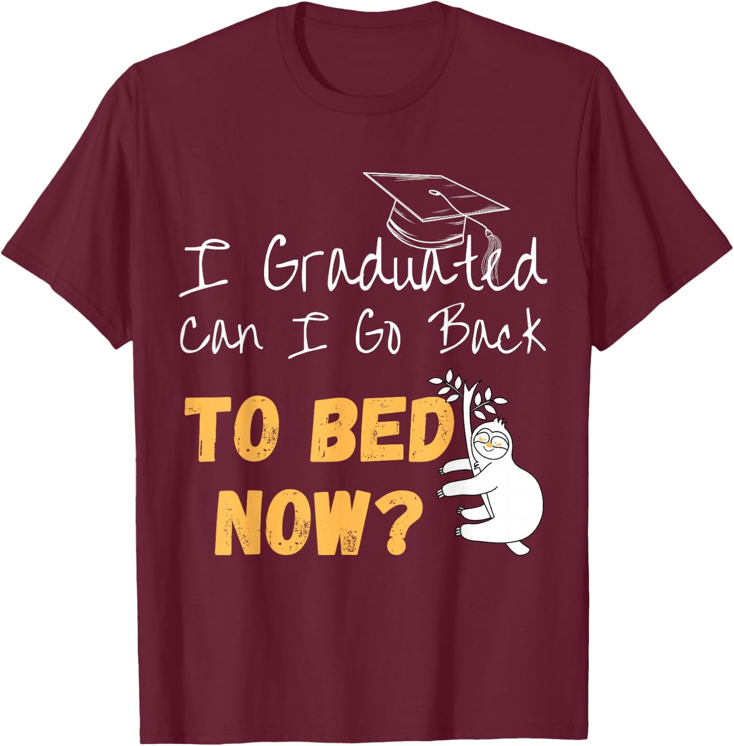 I Graduated Can I Go Back To Bed Now Graduation Sloth T-Shirt - T-Shirt | Maroon