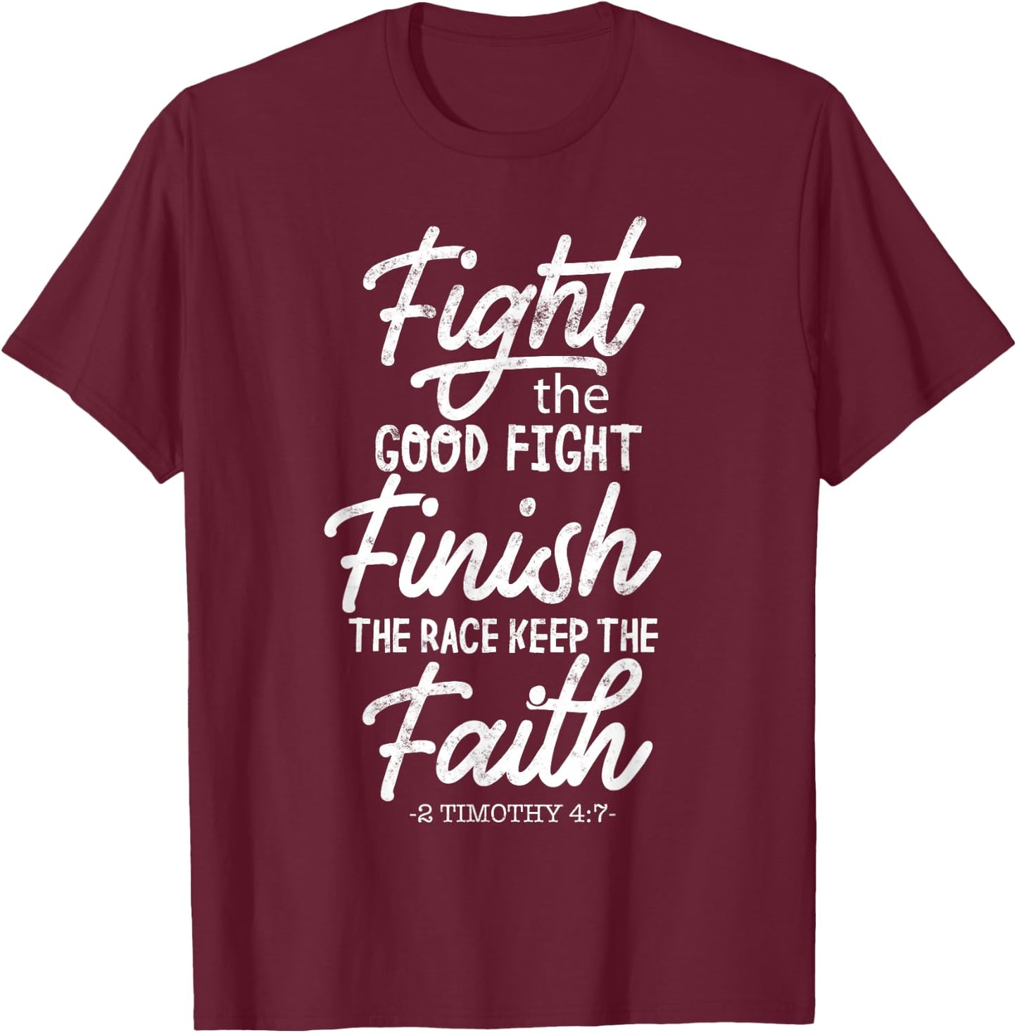 Fight the good fight finish race keep faith 2 timothy 4 7 T-Shirt - T-Shirt | Maroon