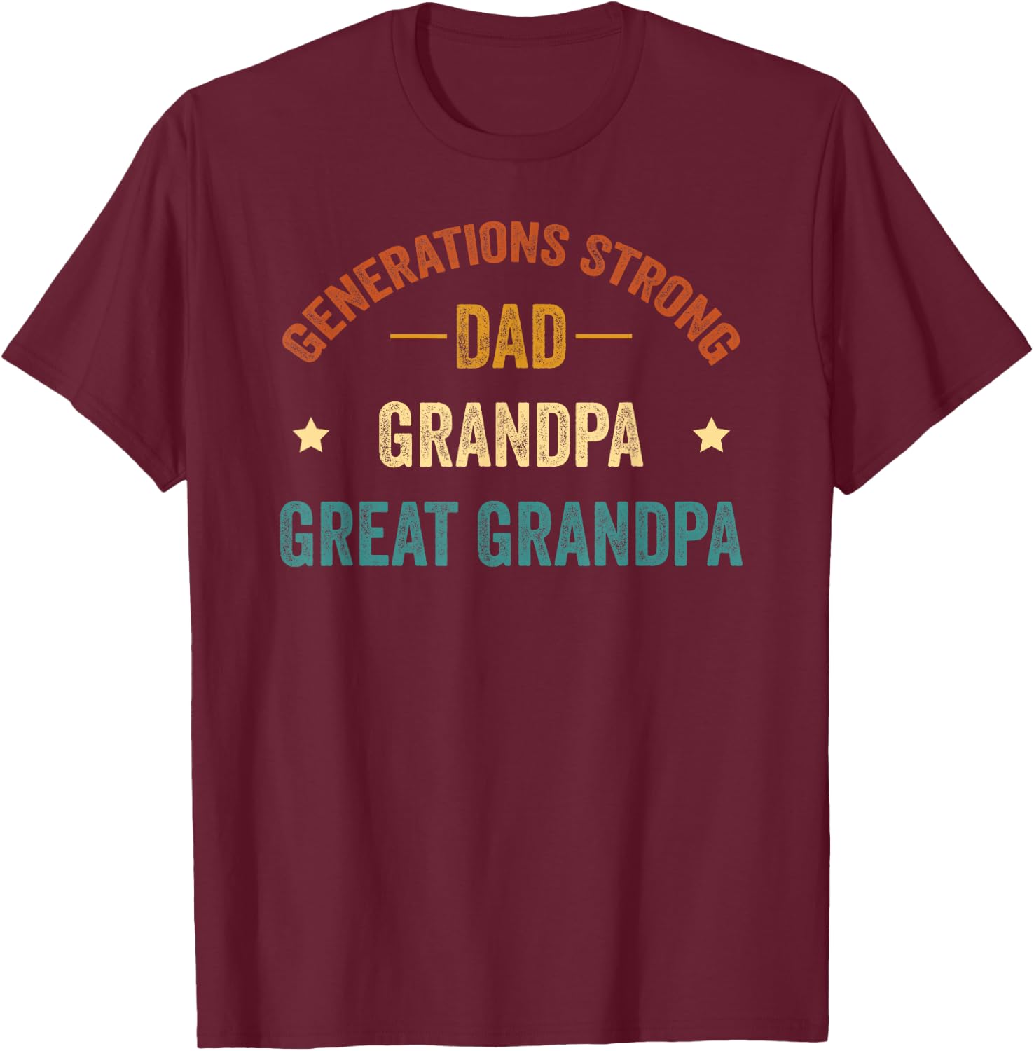 Generations Strong Dad Grandpa Great Grandpa, Funny Family T-Shirt - T-Shirt | Maroon