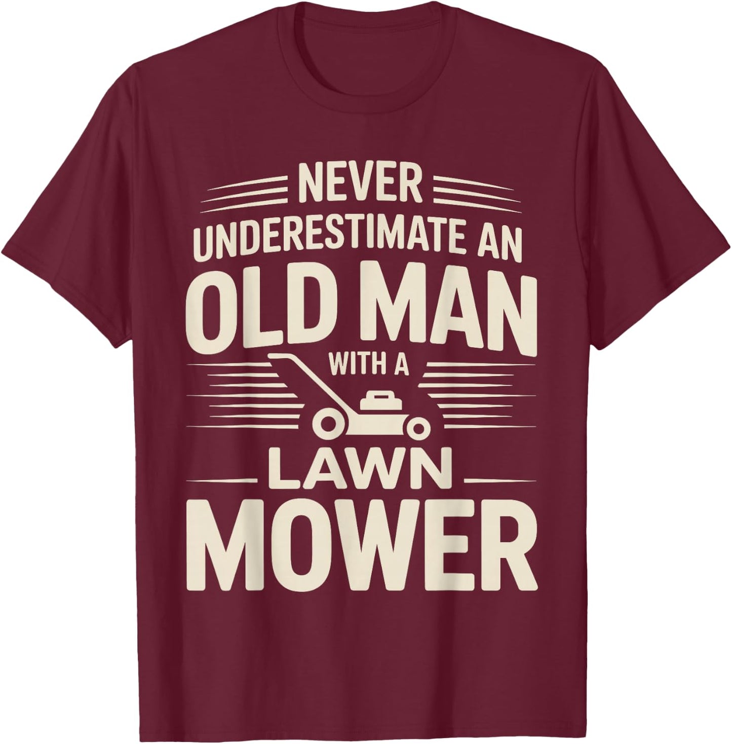 Never Underestimate an Old Man with A Lawn Mower T-Shirt - T-Shirt | Maroon