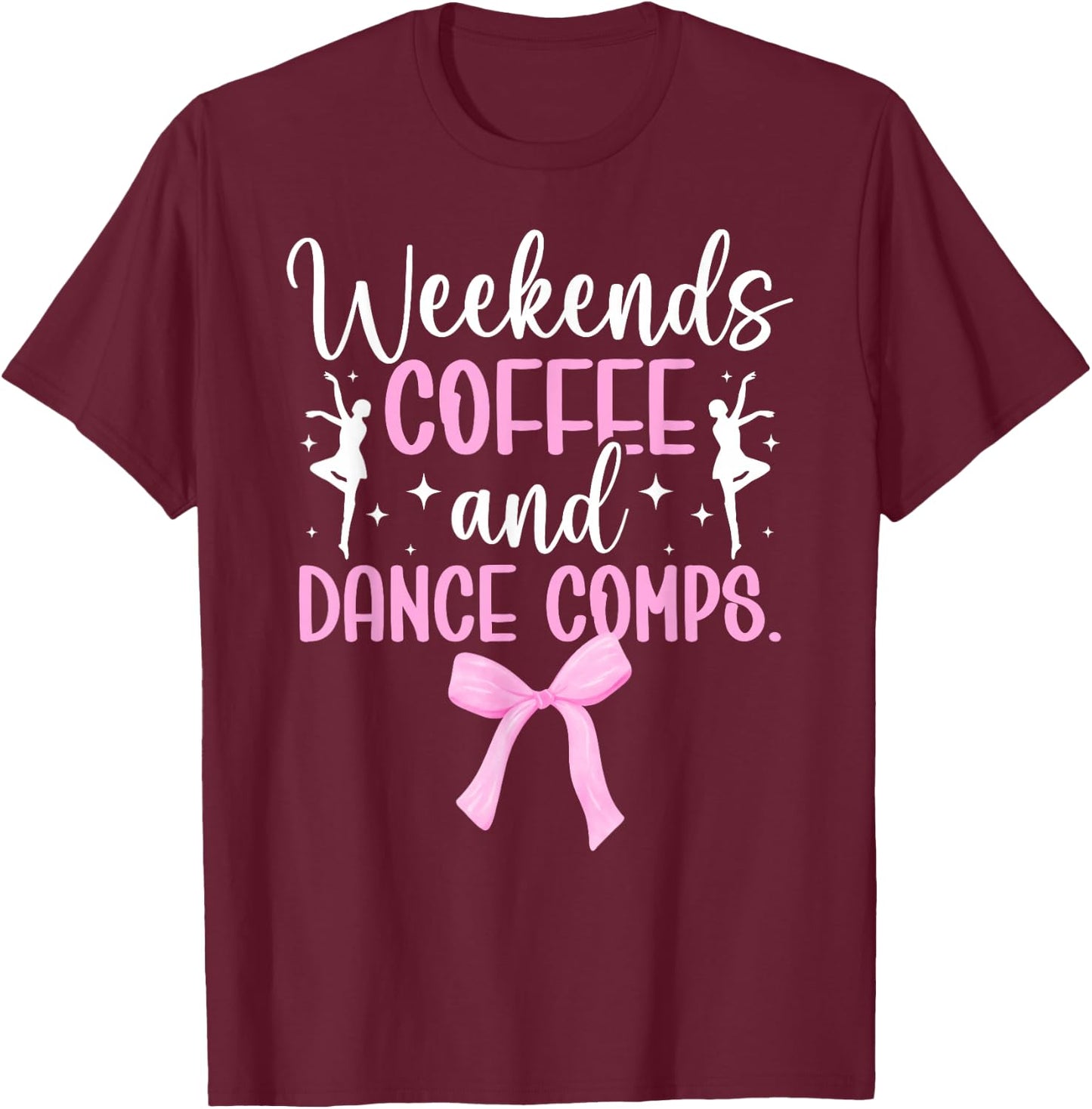 Weekends Coffee Dance Mom Of A Dancer Mama Dancing Mom T-Shirt - T-Shirt | Maroon
