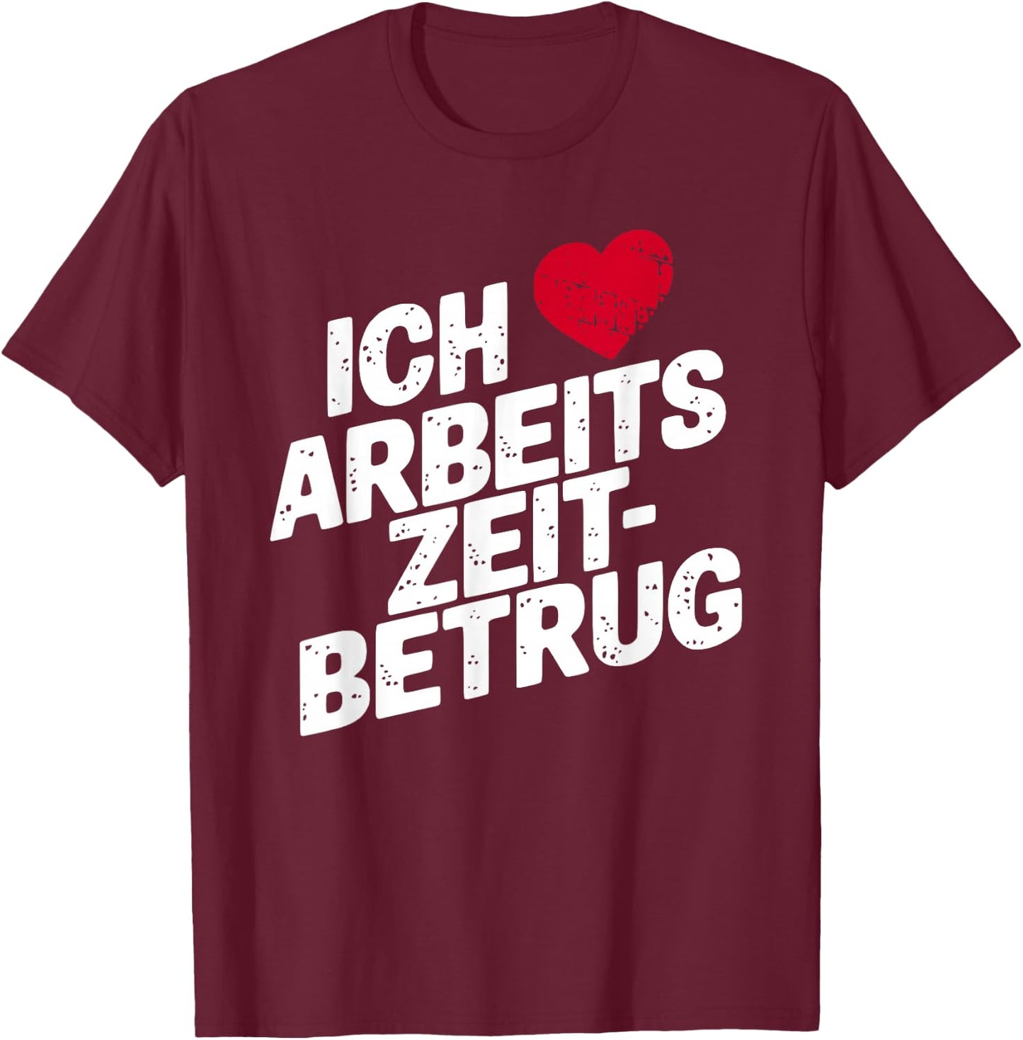 with German Text "Ich Liebe Arbeitszeitbetam" Funny Work Men's Heart , black T-Shirt - T-Shirt | Maroon