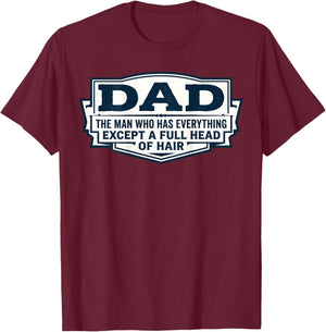 Dad The Man Who Has Everything Except A Full Head of Hair T-Shirt - T-Shirt | Maroon