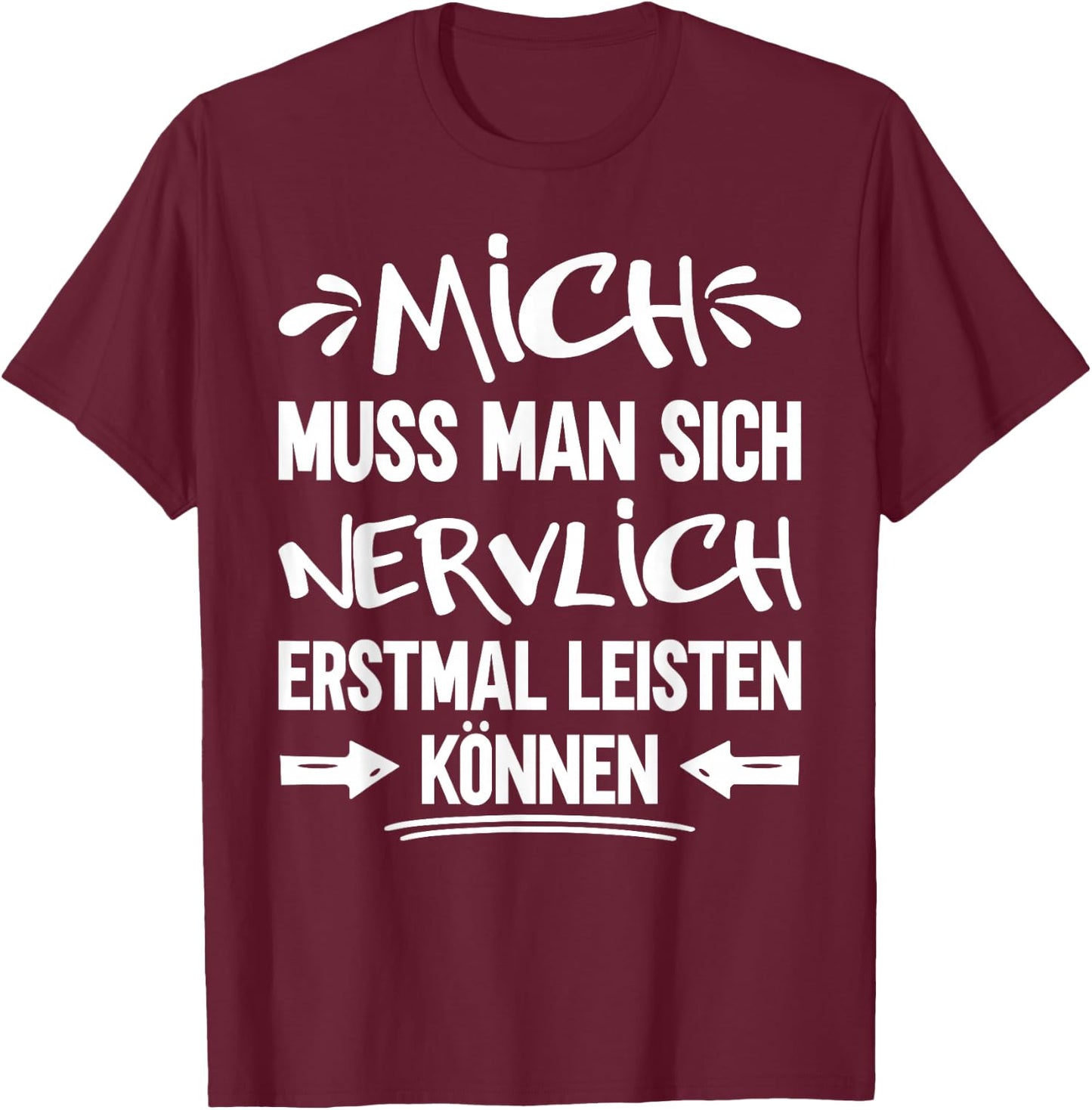 with German Text "Mich Muss Man Sich Nervlich Erstmal Leisten kann" [German, black T-Shirt - T-Shirt | Maroon