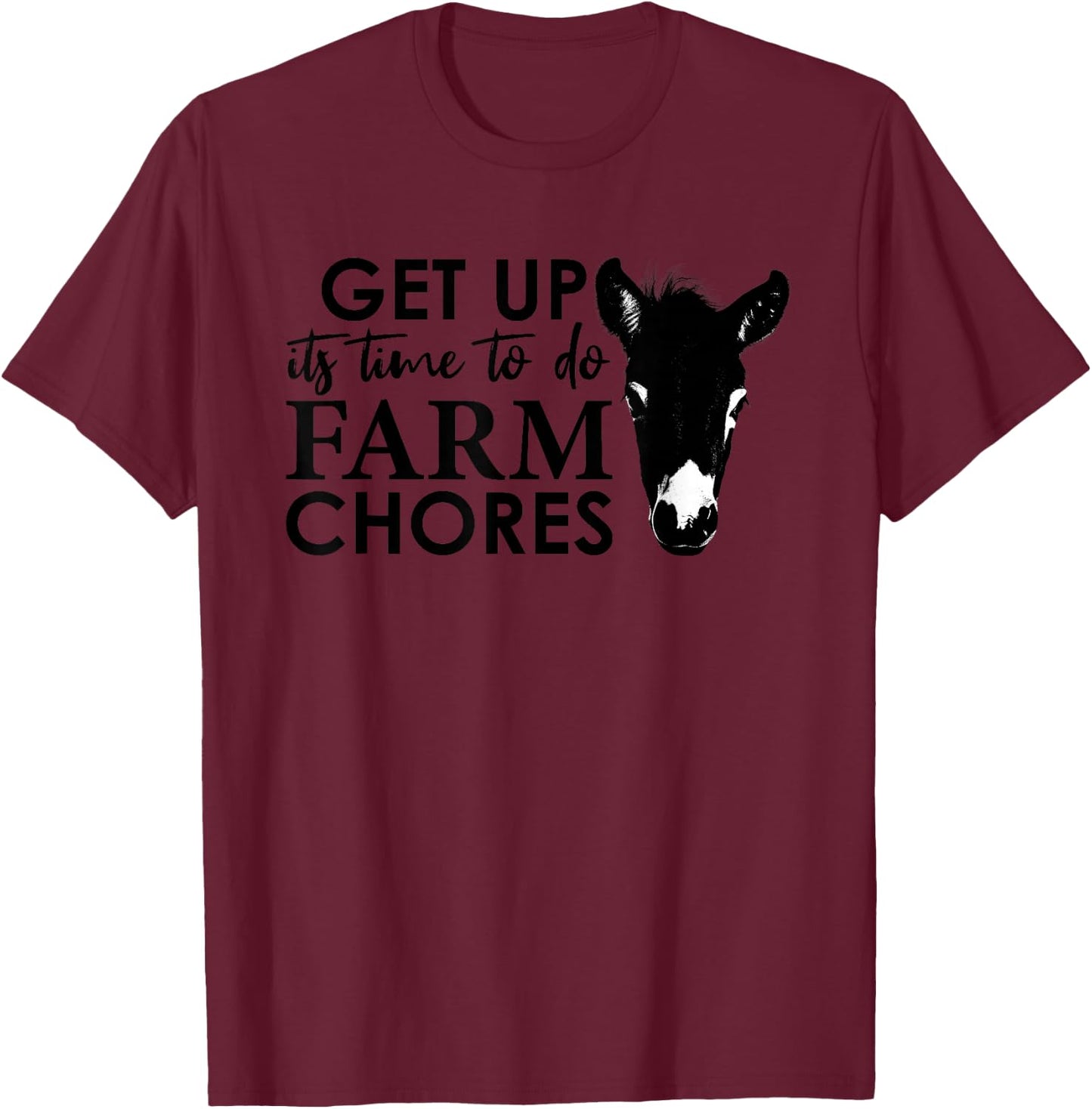 Get Up Its Time to Do Farm Chores T-Shirt - T-Shirt | Maroon