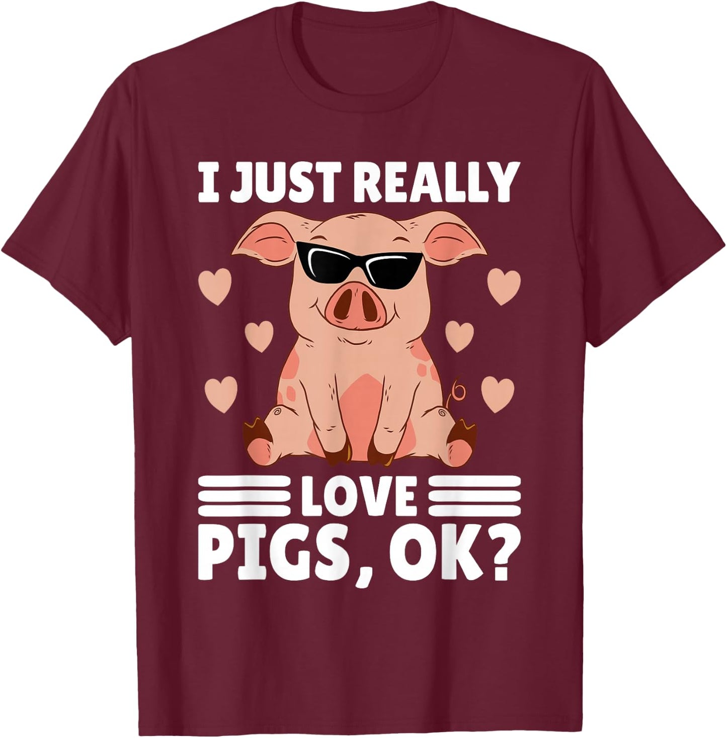 I Just Really Love Pigs Ok Women Pig Lover Stuff Girl Farmer T-Shirt - T-Shirt | Maroon