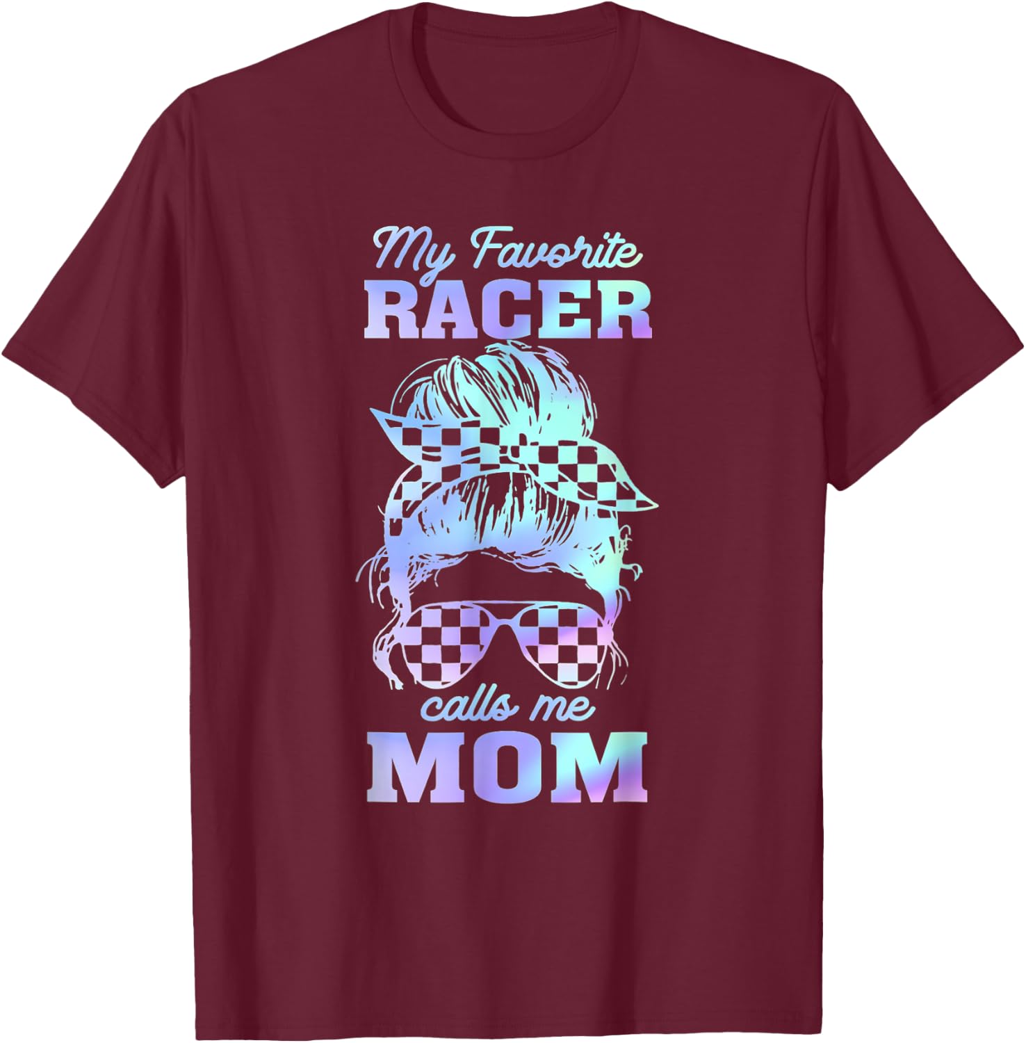My favorite racer calls me mom Racing Messy Bun Hair T-Shirt - T-Shirt | Maroon