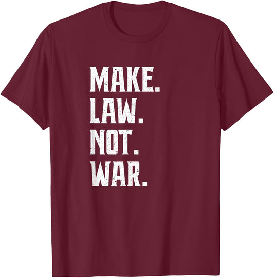 Make Law Not War Lawyer Judge Lawyer T-Shirt - T-Shirt | Maroon