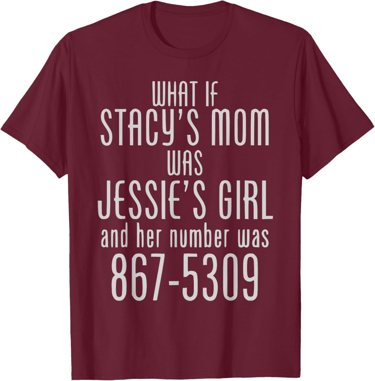 What If Stacy's Mom Was Jessie's Girl Funny Music T-Shirt - T-Shirt | Maroon