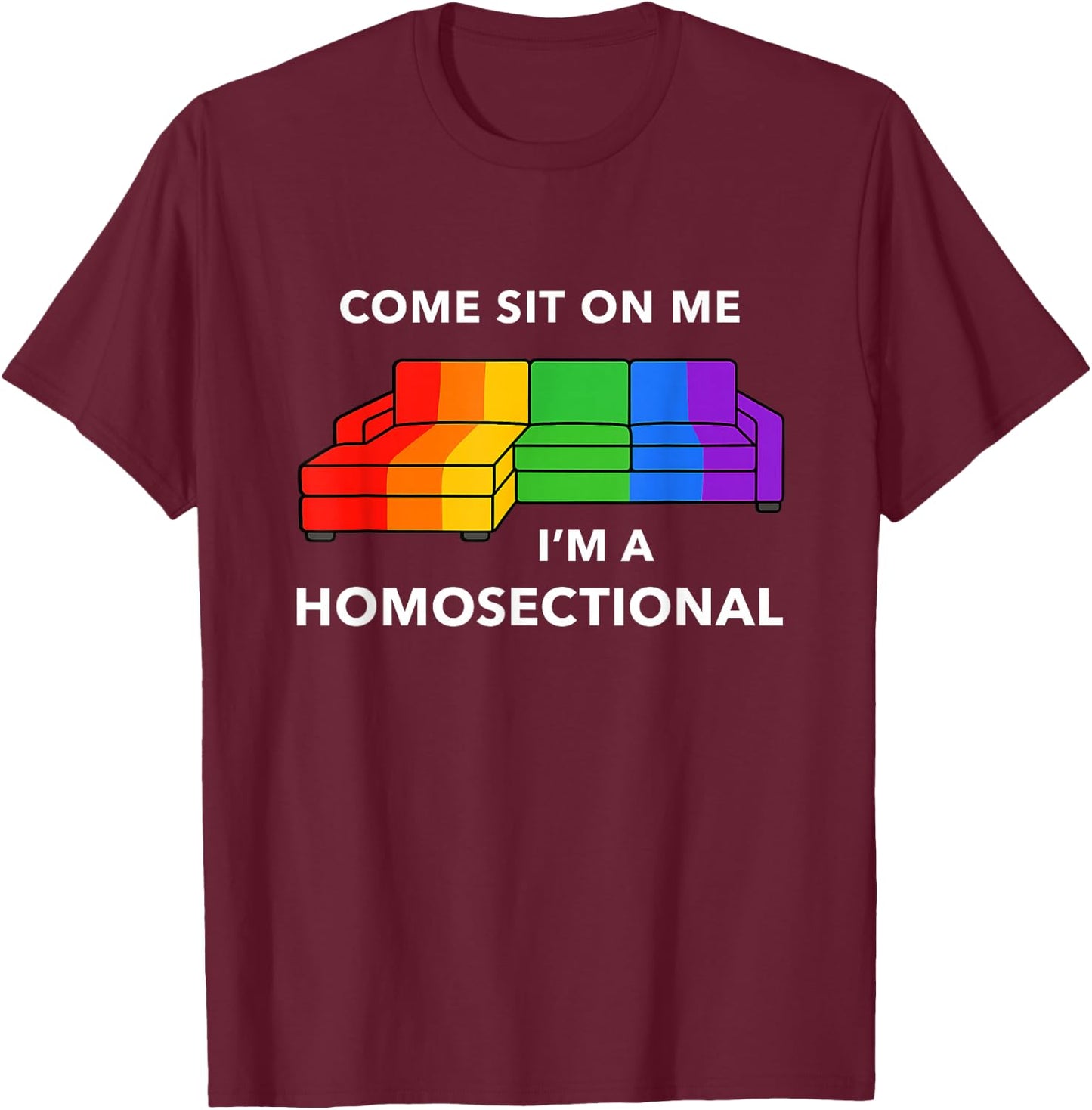 Come Sit On Me I’m A Homosectional Funny Gay Pride Meme T-Shirt - T-Shirt | Maroon