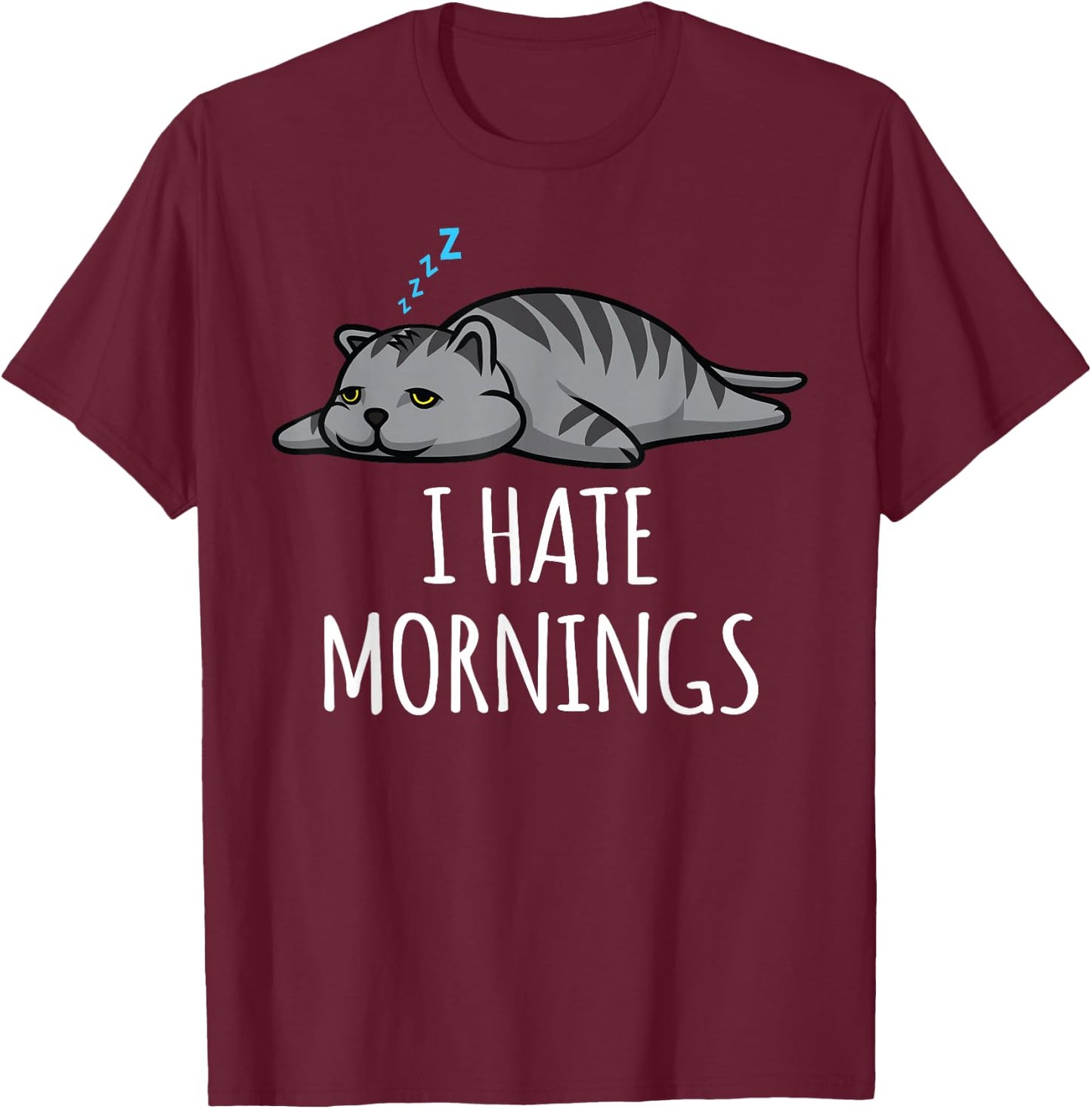 I Hate Mornings Funny Lazy Sleepy Cat Kitten Men Women Gift T-Shirt - T-Shirt | Maroon