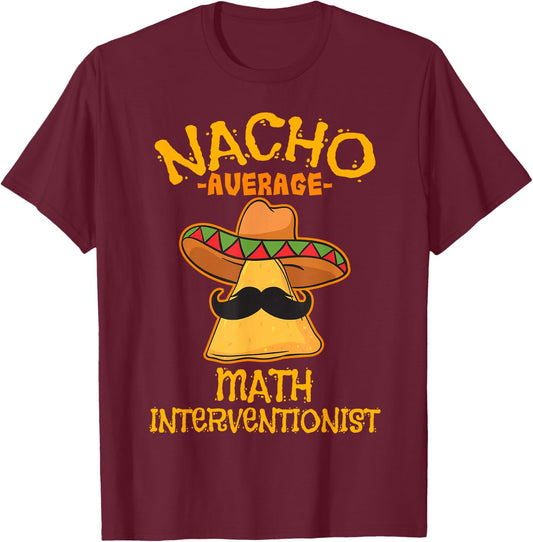 Nacho Average Math Interventionist College Mexican T-Shirt - T-Shirt | Maroon
