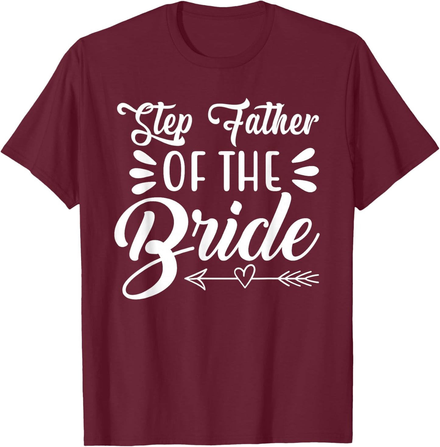Step Father Of The Bride Wedding Party Family Bridal Shower T-Shirt - T-Shirt | Maroon