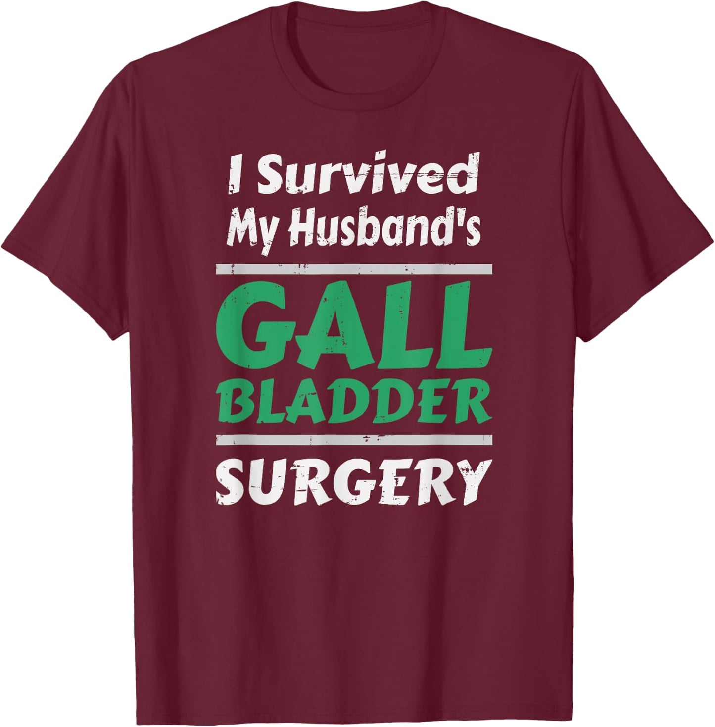 I Survived My Husband's Gallbladder Surgery T-Shirt - T-Shirt | Maroon