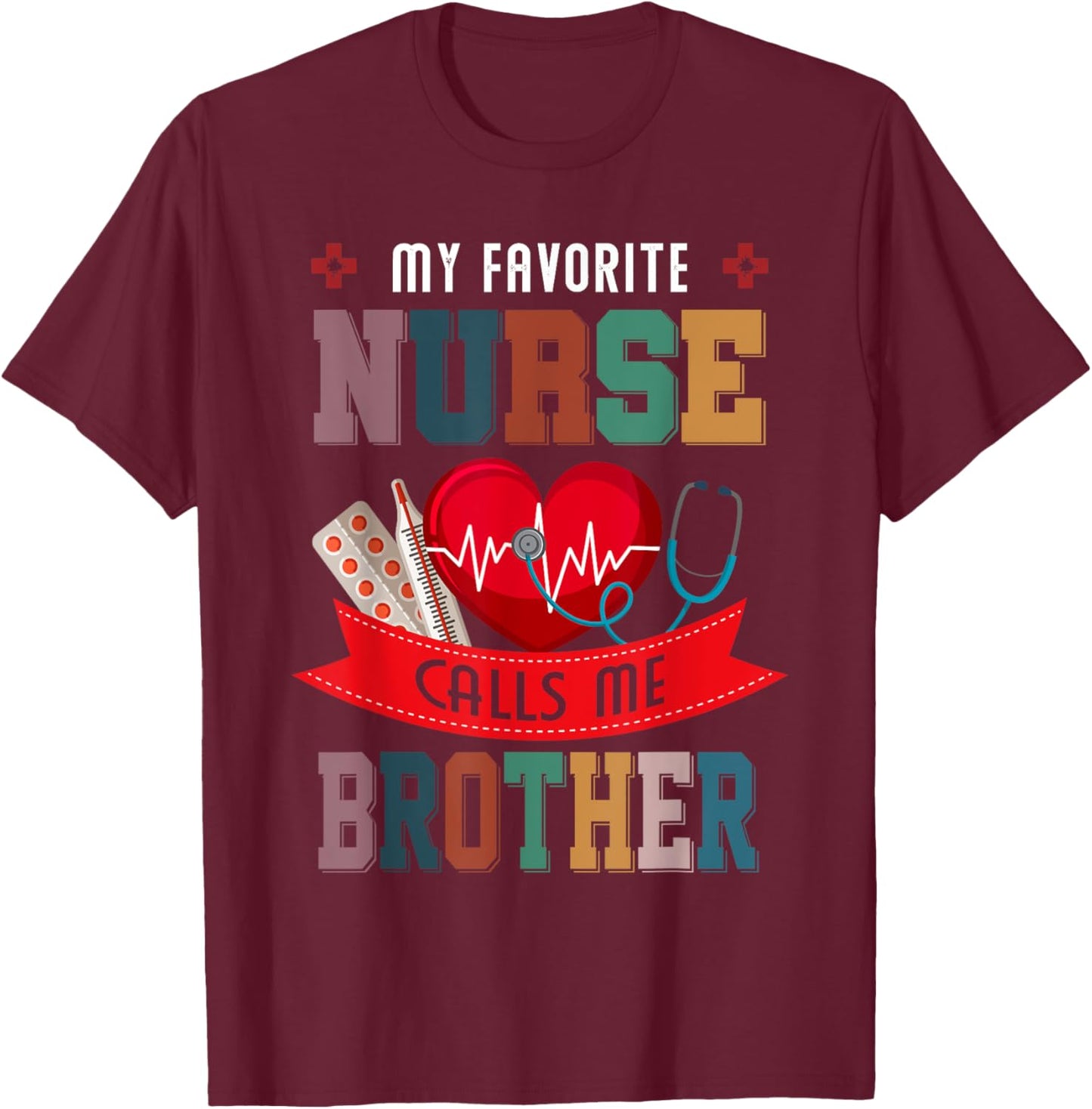 My Favorite Nurse Calls Me Brother Gift Nurse Father's Day T-Shirt - T-Shirt | Maroon