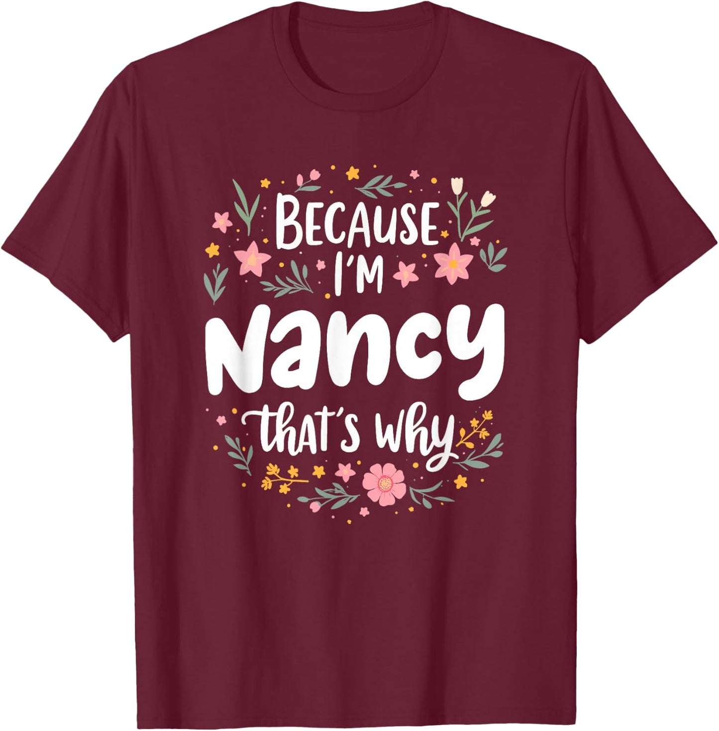 Women Because I'm Nancy That's Why Woman T-Shirt - T-Shirt | Maroon
