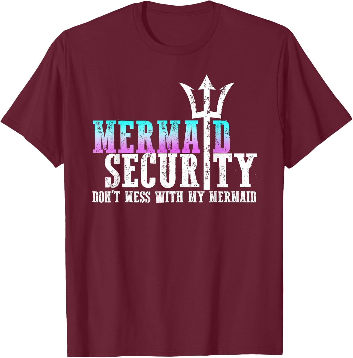 Mermaid Security Dont Mess With My Mermaid Fathers Day Gift T-Shirt - T-Shirt | Maroon