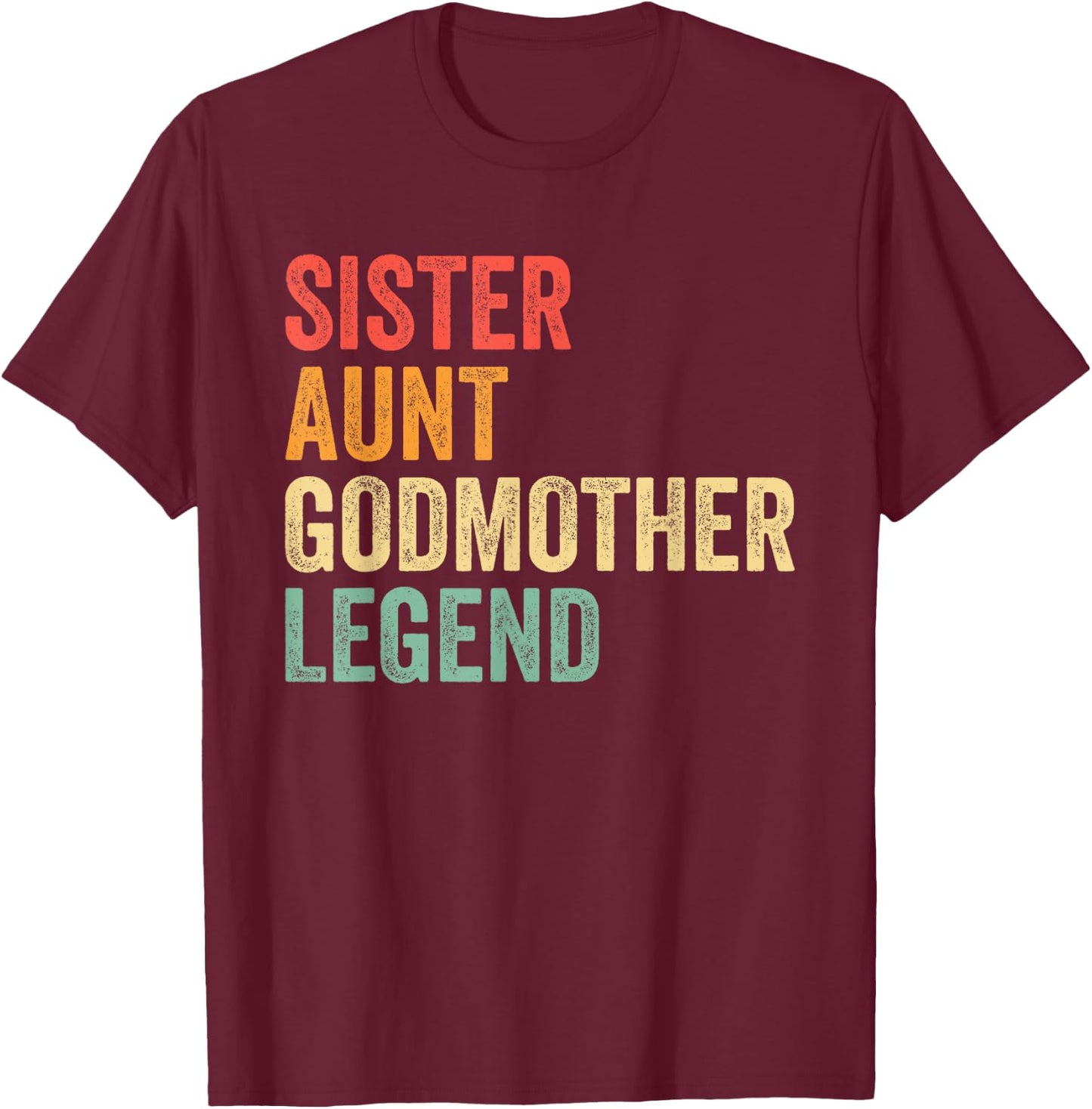 Sister Aunt Godmother Legend Godparent Proposal Auntie T-Shirt - T-Shirt | Maroon