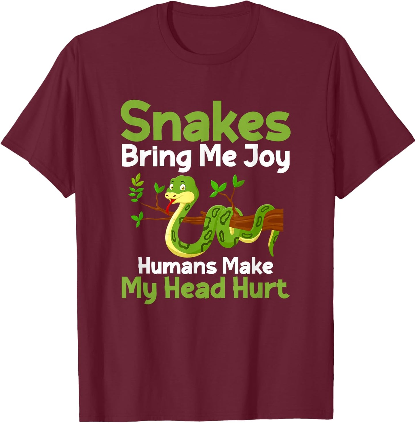 Snakes Bring Me Joy Humans Make My Head Hurt Funny Snake T-Shirt - T-Shirt | Maroon