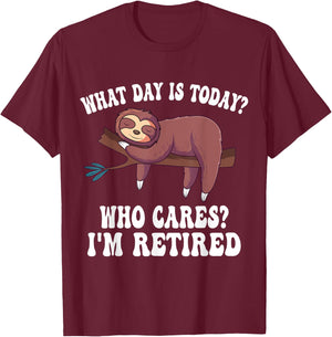 What Day Is Today Who Cares I'm Retired Sloth Retirement T-Shirt - T-Shirt | Maroon