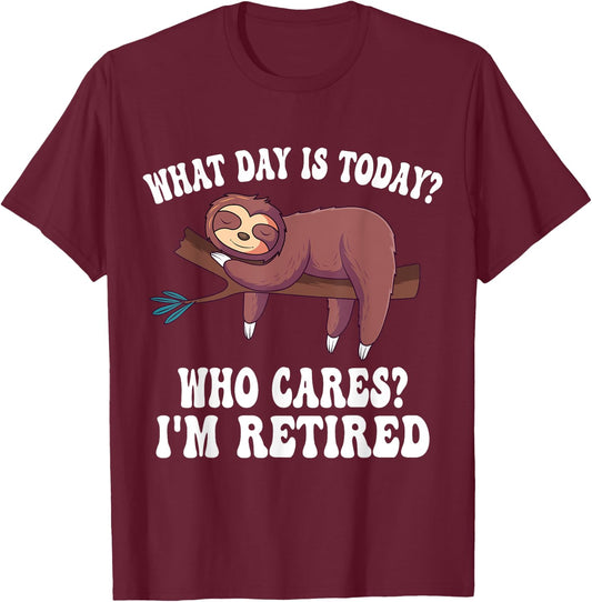What Day Is Today Who Cares I'm Retired Sloth Retirement T-Shirt - T-Shirt | Maroon