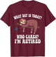 What Day Is Today Who Cares I'm Retired Sloth Retirement T-Shirt - T-Shirt | Maroon