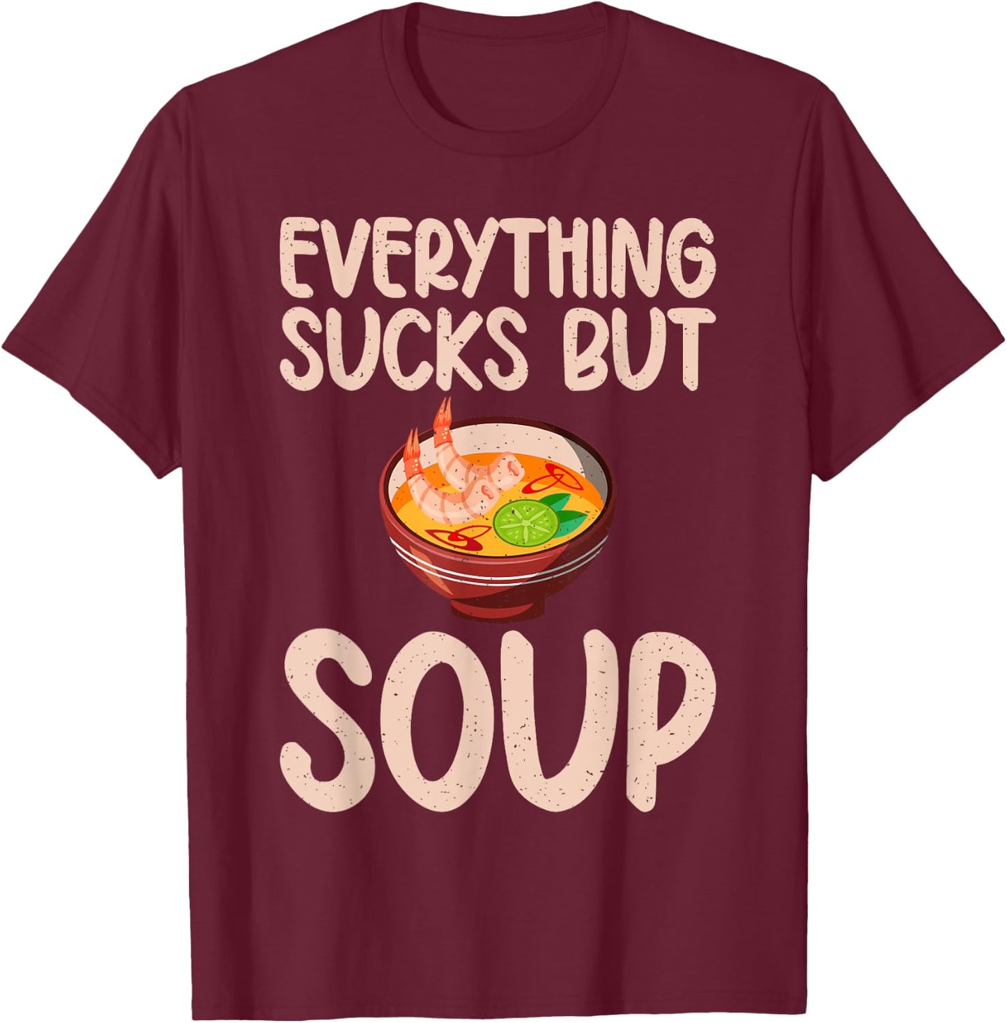 Everything sucks but Soup Lover T-Shirt - T-Shirt | Maroon