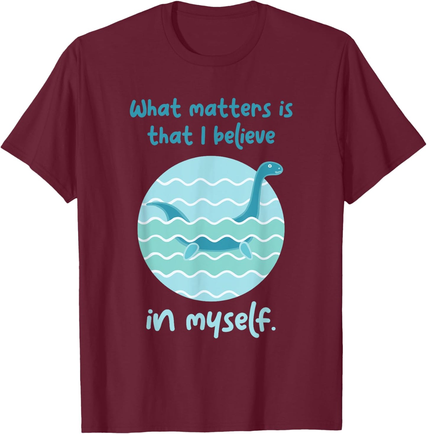 Lochness Monster Believe In Myself I Loch Ness Nessi T-Shirt - T-Shirt | Maroon