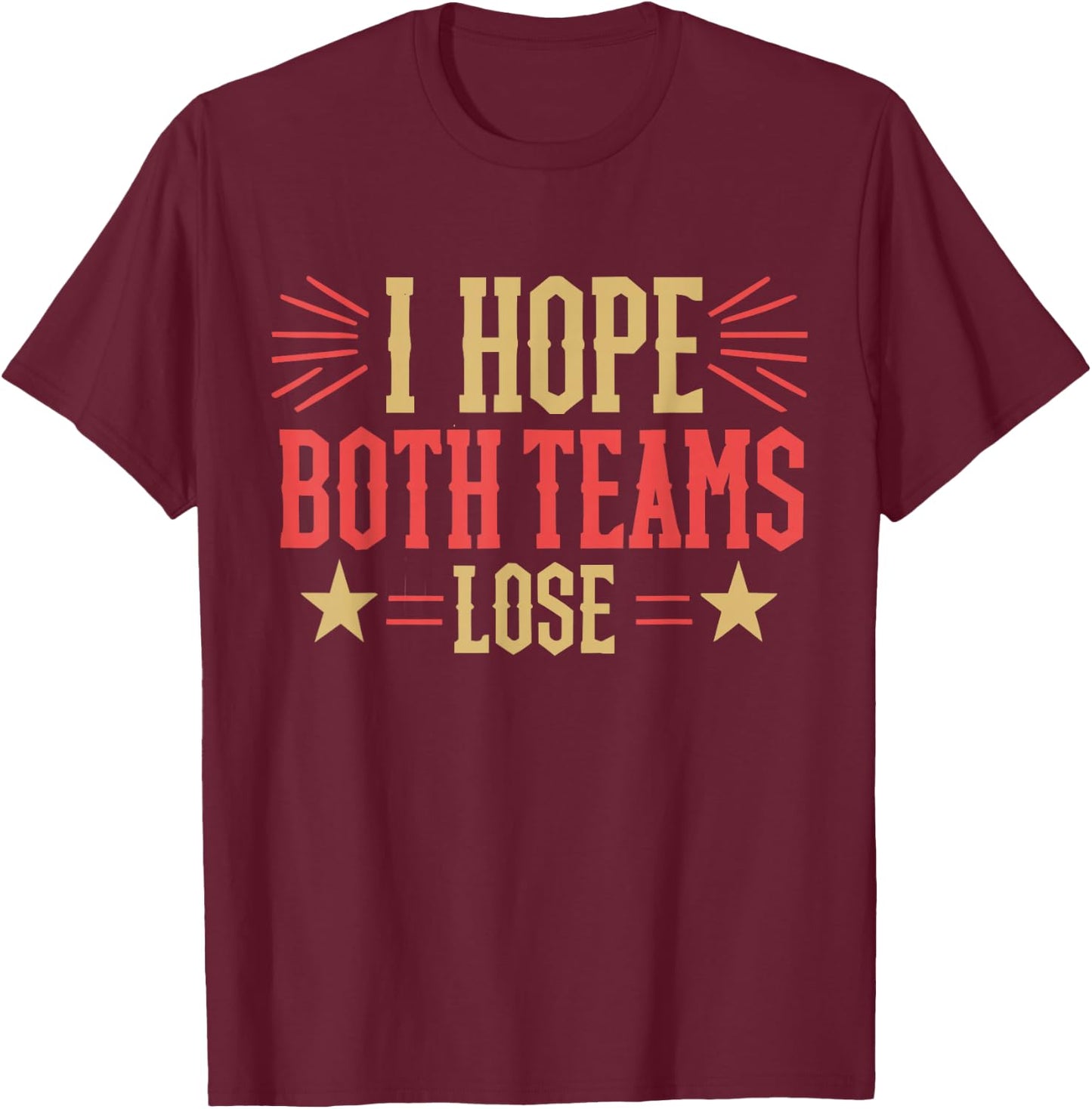 I Hope Both Teams Lose And Sports Fan -Adults X-Small Black Cotton, Polyester Blend Modern Sports T-Shirt - T-Shirt | Maroon