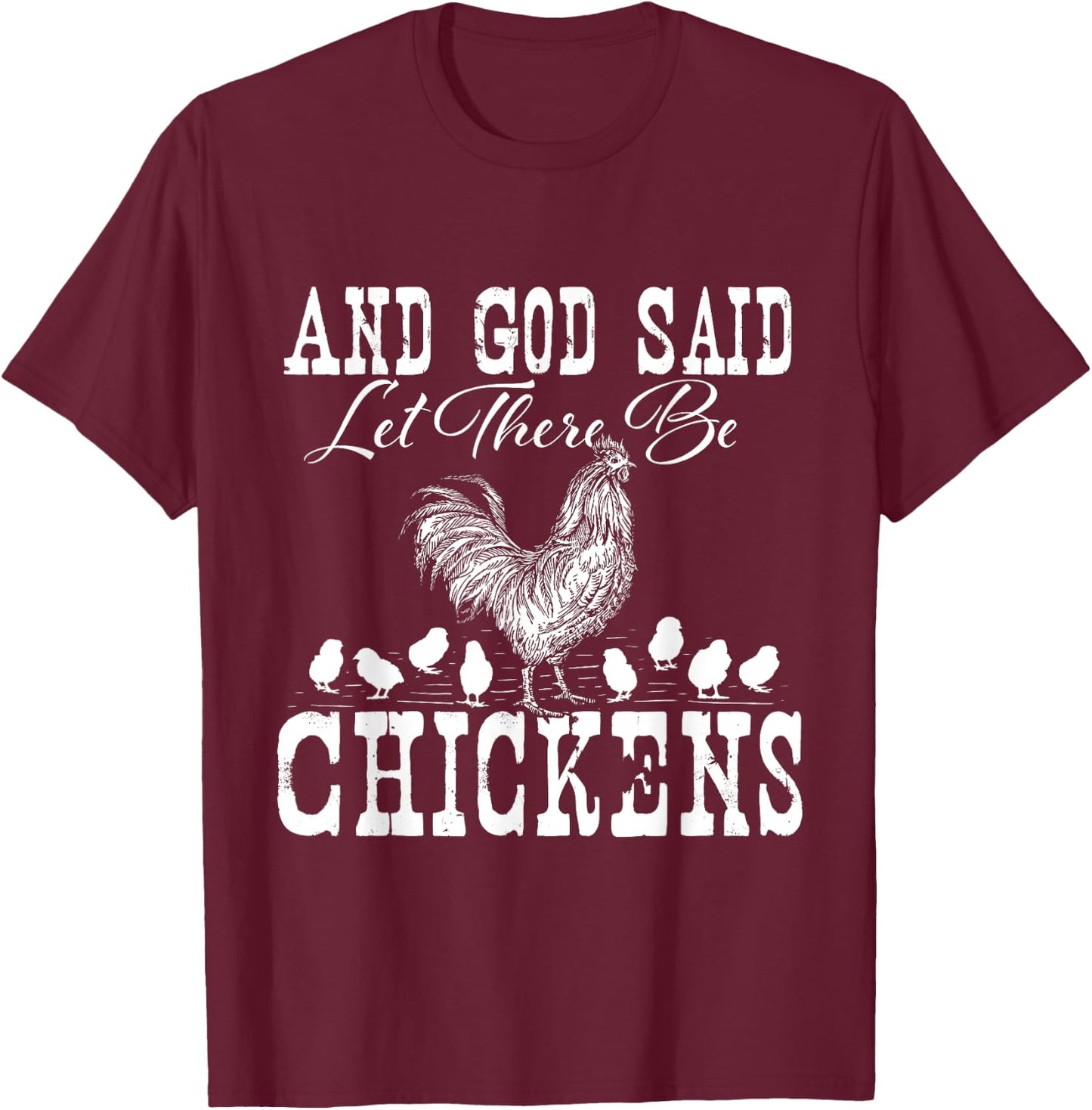 And God Said Let There Be Chickens - Farm Animal Farming T-Shirt - T-Shirt | Maroon