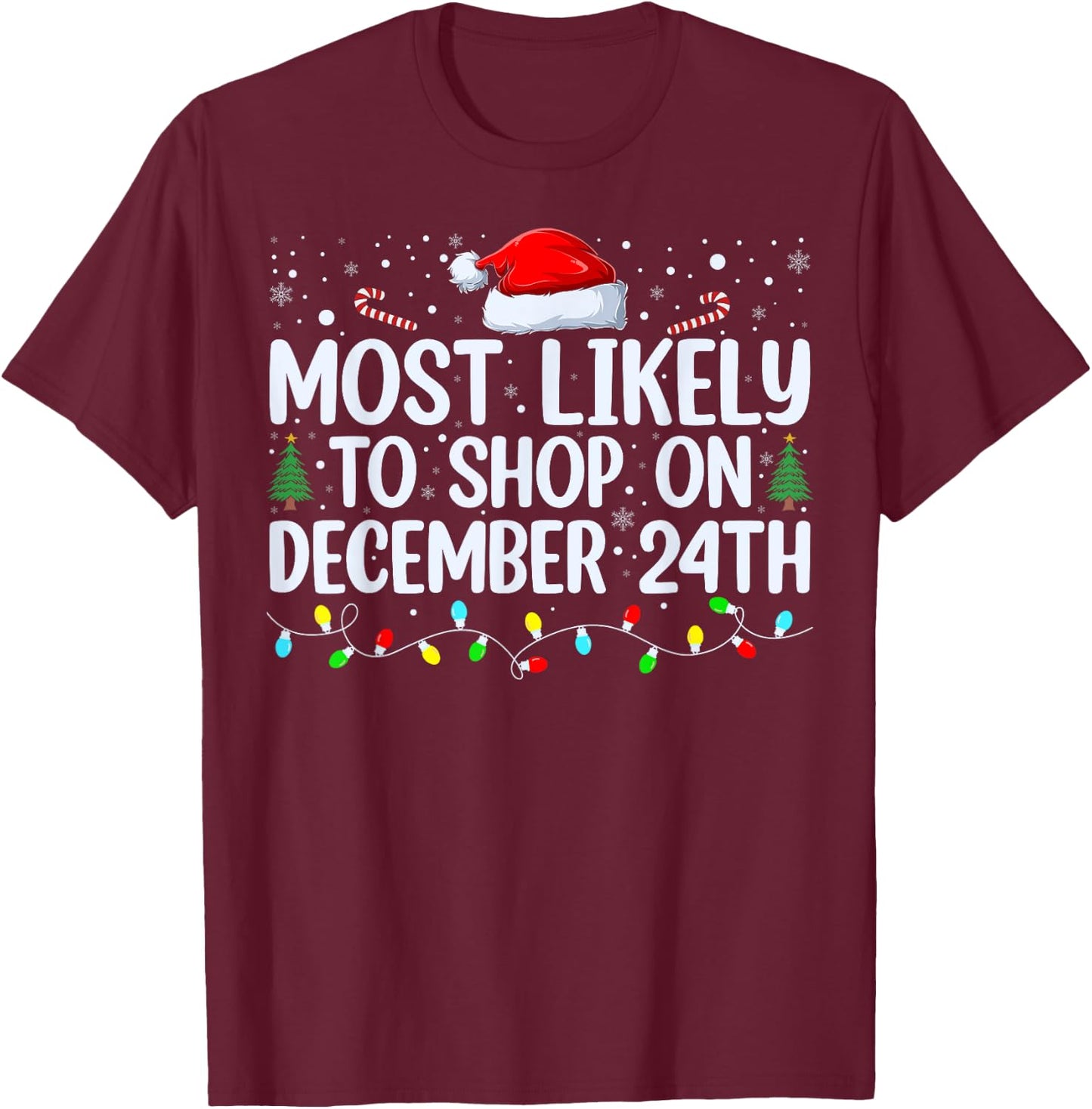 Most Likely To Shop On December 24th Funny Family Christmas T-Shirt - T-Shirt | Maroon