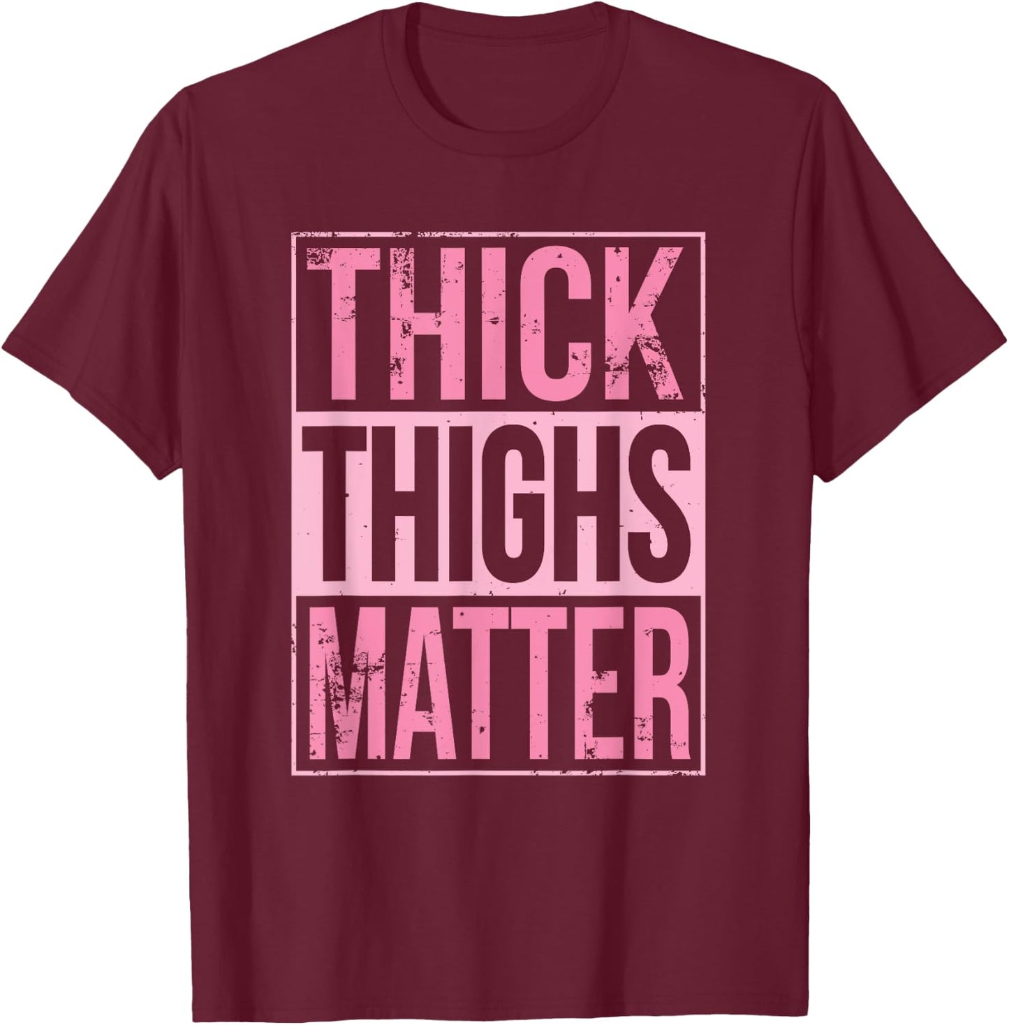 Thick Thighs Matter Funny Leg Day Workout T-Shirt - T-Shirt | Maroon