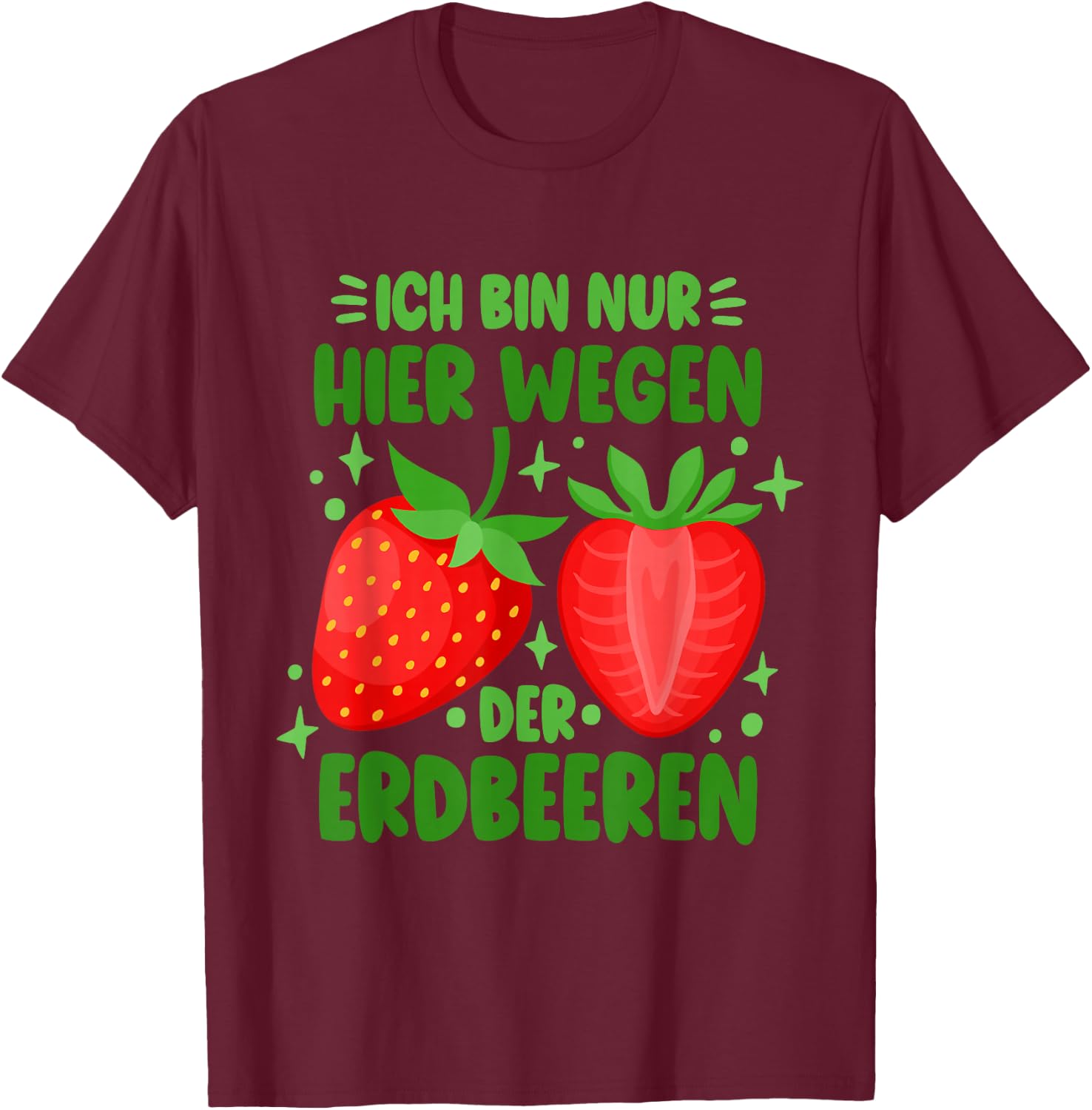 Funny Strawberry Only Here Because Of The Strawberries , black T-Shirt - T-Shirt | Maroon