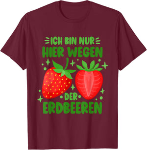 Funny Strawberry Only Here Because Of The Strawberries , black T-Shirt - T-Shirt | Maroon