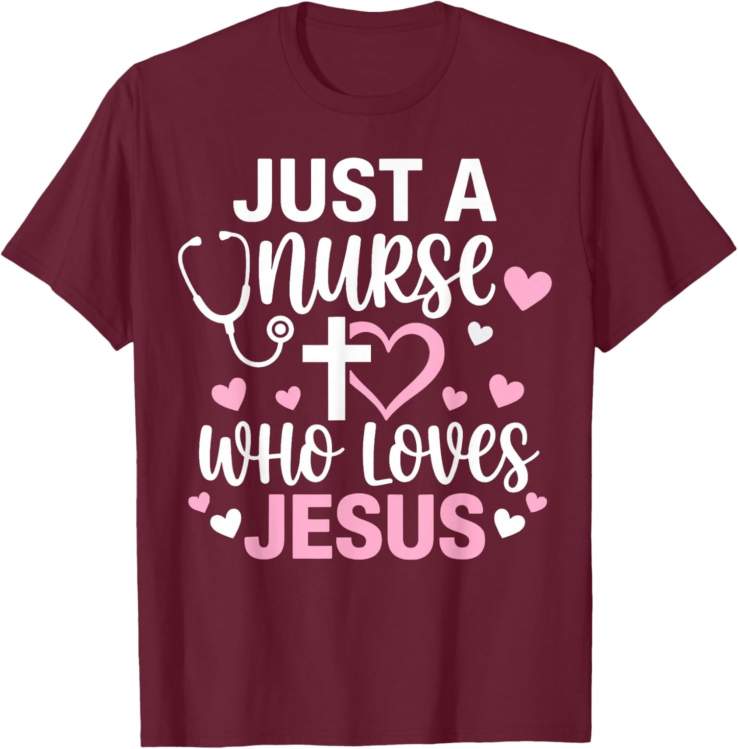 Just A Nurse Who Loves Jesus Christian Faith T-Shirt - T-Shirt | Maroon